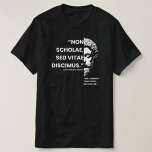 1. LATIN: “NON SCHOLAE, SED VITAE DISCIMUS.” ENGLISH: “WE LEARN NOT FOR SCHOOL, BUT FOR LIFE.”limeartdesign